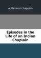Episodes in the Life of an Indian Chaplain, A. Retired chaplain 