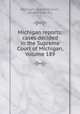 Michigan reports: cases decided in the Supreme Court of Michigan, Volume 189, Michigan. Supreme Court, Edward Gott (A.) 