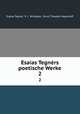 Esaias Tegnrs poetische Werke. 2, Esaias Tegner 