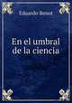 En el umbral de la ciencia, Eduardo Benot 