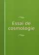Essai de cosmologie, Maupertius, Pierre Louis Moreau de, 1698-1759. [from old catalog],Pre-1801 Imprint Collection (Library of Congress) DLC [from old catalog] 