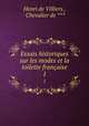Essais historiques sur les modes et la toilette franaise. 1, Henri de Villiers , Chevalier de *** 