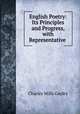 English Poetry: Its Principles and Progress, with Representative ., Gayley Charles Mills 