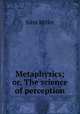 Metaphysics; or, The science of perception, Miller, John 