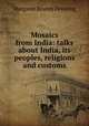 Mosaics from India: talks about India, its peoples, religions and customs, Margaret Beahm Denning 