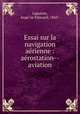 Essai sur la navigation ae?rienne : ae?rostation--aviation, Euge?ne E?douard Lapointe 