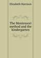The Montessori method and the kindergarten, Elizabeth Harrison 