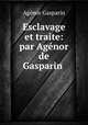 Esclavage et traite: par Agenor de Gasparin ., Agenor Gasparin 