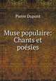 Muse populaire: Chants et poesies, Pierre Dupont 
