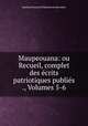 Maupeouana: ou Recueil, complet des ecrits patriotiques publies ., Volumes 5-6, Mathieu Francois Pidanzat de Mairobert 