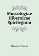 Muscologiae Hibernicae Spicilegium, Dawson Turner 