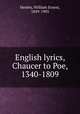 English lyrics, Chaucer to Poe, 1340-1809, Henley, William Ernest, 1849-1903 