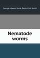 Nematode worms, George Edward Stone, Ralph Eliot Smith 