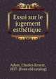 Essai sur le jugement esthe?tique, Adam, Charles Ernest, 1857- [from old catalog] 
