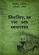 Shelley, sa vie & ses oeuvres, Rabbe, Felix, 1840?-1900 