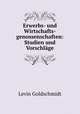 Erwerbs- und Wirtschafts-genossenschaften: Studien und Vorschlage, Levin Goldschmidt 