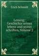 Lessing: Geschichte seines lebens und seiner schriften, Volume 2, Erich Schmidt 