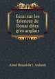 Essai sur les faiences de Douai dites gres anglais, Aime Houze de L 