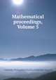 Mathematical proceedings, Volume 5, Cambridge Philosophical Society, Cambridge, England 