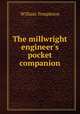 The millwright & engineer`s pocket companion, William Templeton 