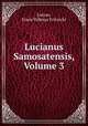 Lucianus Samosatensis, Volume 3, Lucian, Franz Volkmar Fritzschi 