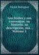Los frailes y sus conventos: su historia, su descripcion, sus ., Volume 1, Victor Balaguer 