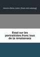 Essai sur les portraitistes franc?ious de la renaissnace, Le?on Horsin-De?on 