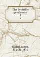 The invisible gentleman. 1, Dalton, James, fl. 1831-1836 