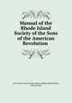 Manual of the Rhode Island Society of the Sons of the American Revolution ., Sons of the American Revolution. Rhode Island Society, Edward Field 