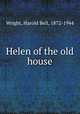 Helen of the old house, Wright, Harold Bell, 1872-1944 