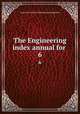 The Engineering index annual for . 6, American Society of Mechanical Engineers 