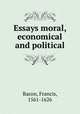 Essays moral, economical and political, Фрэнсис Бэкон 