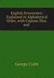 English Synonymes: Explained in Alphabetical Order, with Copious Illus. and ., Crabb George 