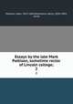 Essays by the late Mark Pattison, sometime rector of Lincoln college;. 2, Pattison, Mark, 1813-1884,Nettleship, Henry, 1839-1893, comp 