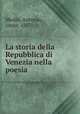 La storia della Repubblica di Venezia nella poesia, Medin, Antonio, conte, 1857- 
