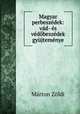 Magyar perbeszedek: vad- es vedobeszedek gyujtemenye, Marton Zoldi 