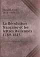 La Rvolution franaise et les lettres italiennes 1789-1815, Hazard, Paul, 1878-1944 