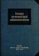 Essays in municipal administration, Fairlie, John A. (John Archibald), 1872-1947 
