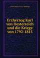 Erzherzog Karl von Oesterreich und die Kriege von 1792-1815, Anton Johann Gross -Hoffinger 