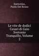 Le vite de dodici Cesari di Gaio Svetonio Tranquillo, Volume 2, Suetonius, Paolo Del Rosso 