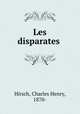 Les disparates, Hirsch, Charles Henry, 1870- 