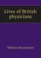 Lives of British physicians, William Macmichael 