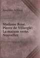 Madame Rose. Pierre de Villergle: La maison verte. Nouvelles, Amedee Achard 