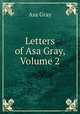 Letters of Asa Gray, Volume 2, Asa Gray 