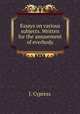Essays on various subjects. Written for the amusement of everbody, J. Cypress 