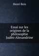 Essai sur les origines de la philosophie Judeo-Alexandrine, Henri Bois 