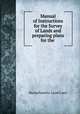 Manual of Instructions for the Survey of Lands and preparing plans for the ., Massachusetts. Land Court 