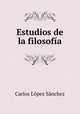 Estudios de la filosofia, Carlos Lopez Sanchez 