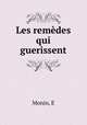 Les remedes qui guerissent, E. Monin 