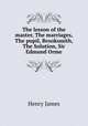 The lesson of the master, The marriages, The pupil, Brooksmith, The Solution, Sir Edmund Orme, Henry James 